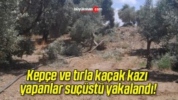 Kepçe ve tırla kaçak kazı yapanlar suçüstü yakalandı!