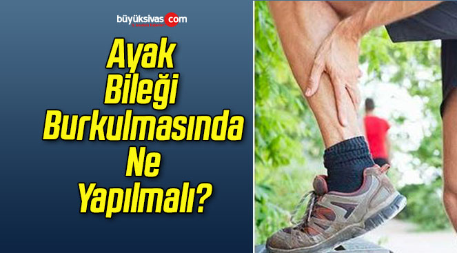 Ayak Bileği Burkulmasında Ne Yapılmalı?