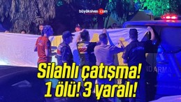 Silahlı çatışma! 1 ölü! 3 yaralı!