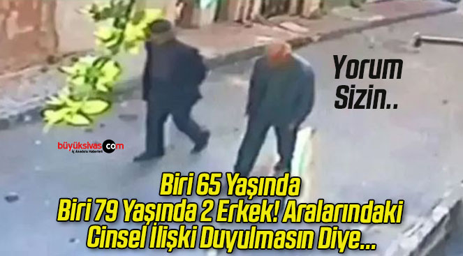 Biri 65 Yaşında Biri 79 Yaşında 2 Erkek! Aralarındaki Cinsel İlişki Duyulmasın Diye…