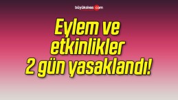 Eylem ve etkinlikler 2 gün yasaklandı!