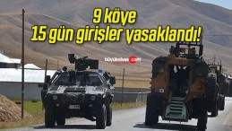 9 köye 15 gün girişler yasaklandı!