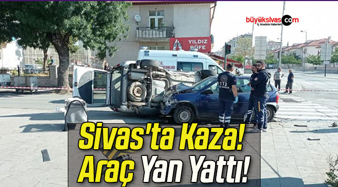 Sivas’ta Kaza! Araç Yan Yattı!