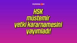 HSK müstemir yetki kararnamesini yayımladı!