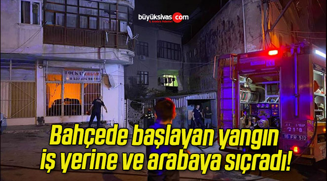 Bahçede başlayan yangın iş yerine ve arabaya sıçradı!