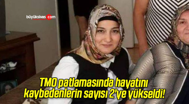 TMO patlamasında hayatını kaybedenlerin sayısı 2’ye yükseldi!