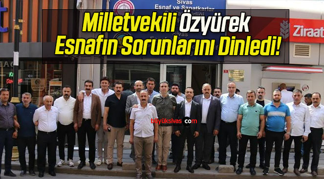 Milletvekili Özyürek Esnafın Sorunlarını Dinledi!