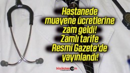 Hastanede muayene ücretlerine zam geldi! Zamlı tarife Resmi Gazete’de yayınlandı!