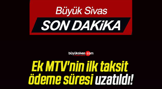 Ek MTV’nin ilk taksit ödeme süresi uzatıldı!