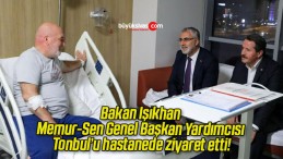 Bakan Işıkhan Memur-Sen Genel Başkan Yardımcısı Tonbul’u hastanede ziyaret etti!