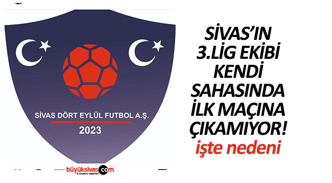 Sivas Dört Eylül Futbol Kulübü Kendi Sahasında Oynayacağı Maça Çıkamıyor! İşte Nedeni!