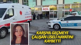 Lise öğrencisi otomobilin çarpması sonucu hayatını kaybetti