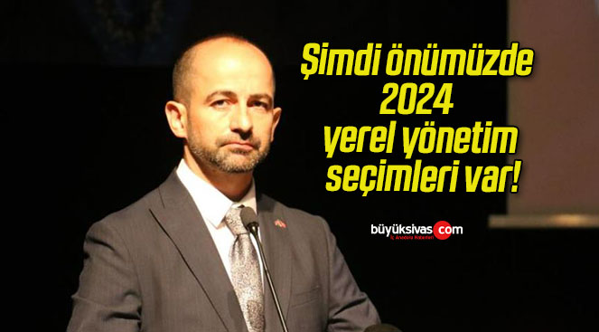 Şimdi önümüzde 2024 yerel yönetim seçimleri var!