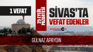 Sivas Aramızdan Ayrılanlar – Sivas’ta Ölenler –25 Eylül 2023