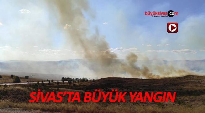 Sivas’ta büyük yangın…