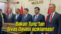 Bakan Tunç’tan Sivas Davası açıklaması!