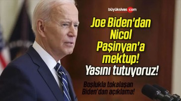 Joe Biden’dan Nicol Paşinyan’a mektup! Yasını tutuyoruz!