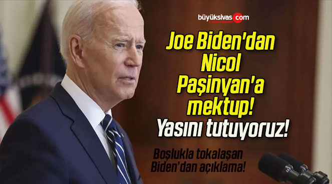 Joe Biden’dan Nicol Paşinyan’a mektup! Yasını tutuyoruz!