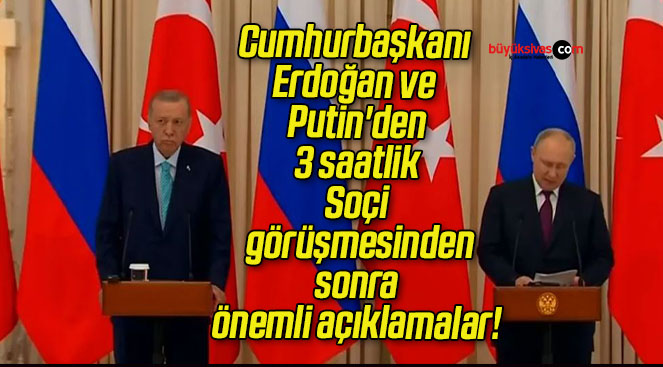 Cumhurbaşkanı Erdoğan ve Putin’den 3 saatlik Soçi görüşmesinden sonra önemli açıklamalar!