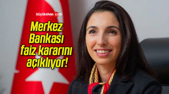 Merkez Bankası faiz kararını açıklıyor!