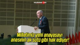 Milletimiz yeni anayasayı anasının ak sütü gibi hak ediyor!