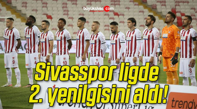 Sivasspor ligde 2. yenilgisini aldı!