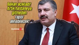 Bakan açıkladı! Artık hastaneye gitmeden rapor alınabilecek!