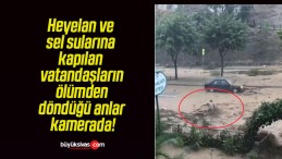 Heyelan ve sel sularına kapılan vatandaşların ölümden döndüğü anlar kamerada!