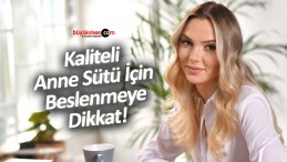 Kaliteli Anne Sütü İçin Beslenmeye Dikkat!