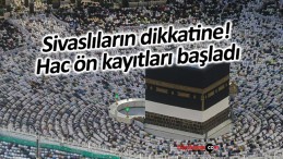 Sivaslıların dikkatine! Hac ön kayıtları başladı