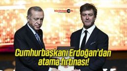 Cumhurbaşkanı Erdoğan’dan atama fırtınası!