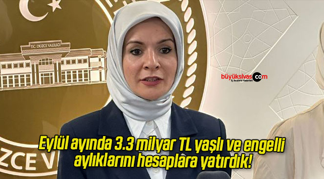 Eylül ayında 3.3 milyar TL yaşlı ve engelli aylıklarını hesaplara yatırdık!