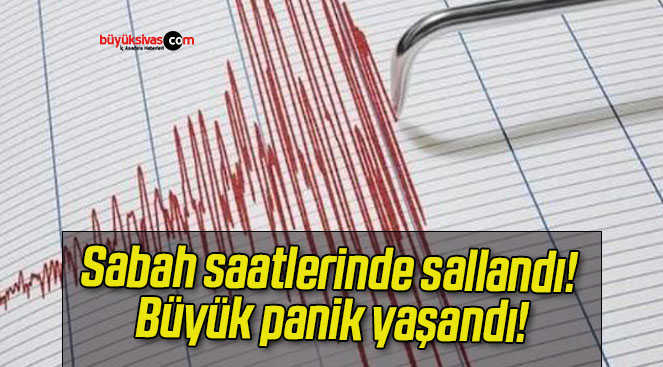 Sabah saatlerinde sallandı! Büyük panik yaşandı!