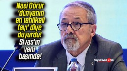 Naci Görür ‘dünyanın en tehlikeli fayı’ diye duyurdu! Sivas’ın yanı başında!