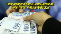 Cumhurbaşkanı kararı Resmi Gazete’de! Genel müdür maaşları belli oldu!