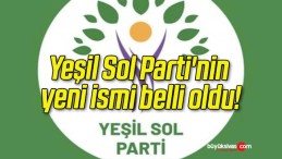 Yeşil Sol Parti’nin yeni ismi belli oldu!