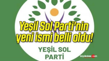 Yeşil Sol Parti’nin yeni ismi belli oldu!