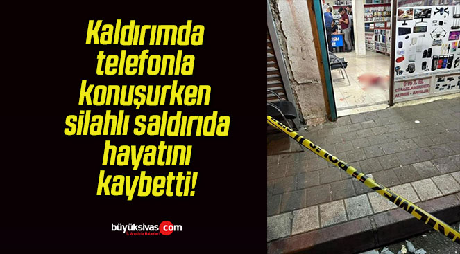 Kaldırımda telefonla konuşurken silahlı saldırıda hayatını kaybetti!