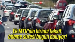 Ek MTV’nin birinci taksit ödeme süresi bugün doluyor!