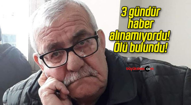 3 gündür haber alınamıyordu! Ölü bulundu!