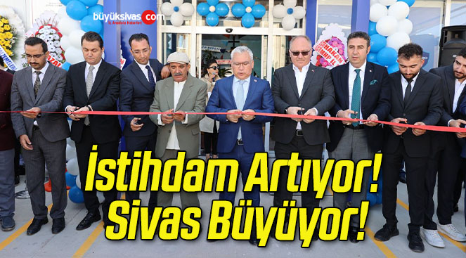 İstihdam Artıyor! Sivas Büyüyor!