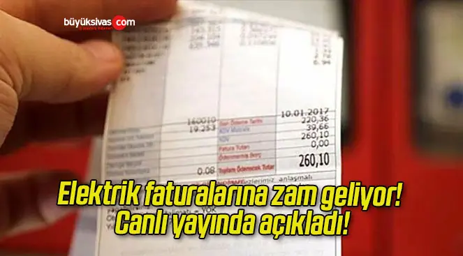 Elektrik faturalarına zam geliyor! Canlı yayında açıkladı!