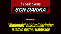 “Madımak” hükümlülerinden o ismin cezası kaldırıldı!