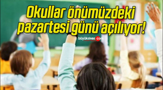 Okullar önümüzdeki pazartesi günü açılıyor!