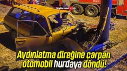 Aydınlatma direğine çarpan otomobil hurdaya döndü!