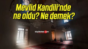 Mevlid Kandili’nde ne oldu? Ne demek?