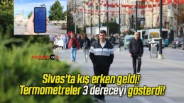 Sivas’ta kış erken geldi! Termometreler 3 dereceyi gösterdi!