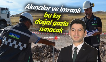 Akıncılar ve İmranlı ilçeleri bu kış doğal gazla ısınacak