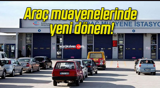 Araç muayenelerinde yeni dönem!