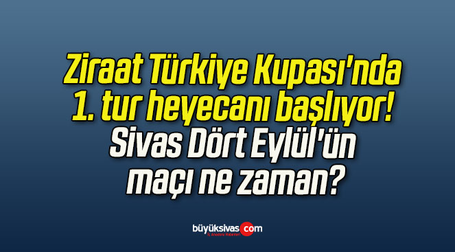 Ziraat Türkiye Kupası’nda 1. tur heyecanı başlıyor! Sivas Dört Eylül’ün maçı ne zaman?